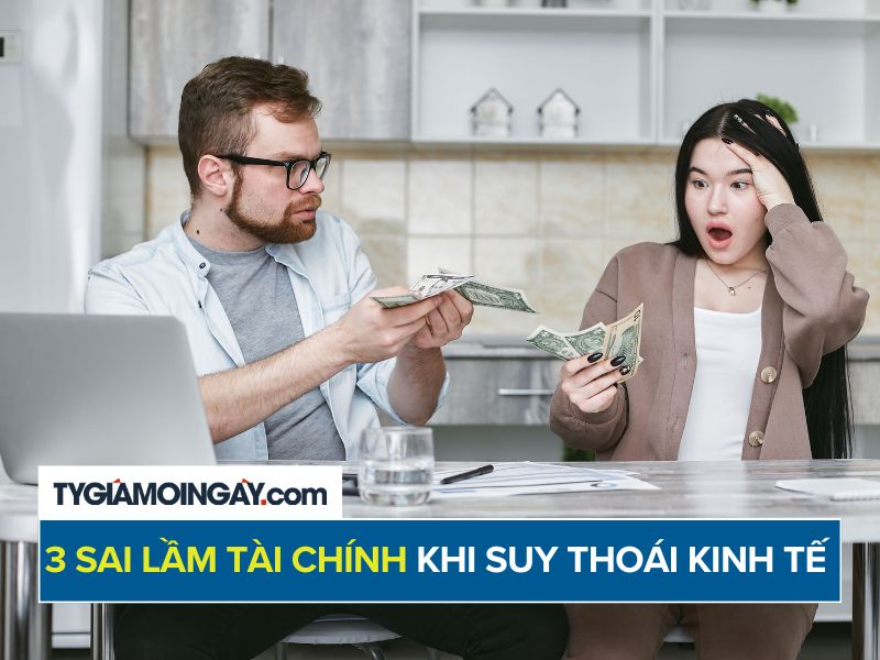 3 sai lầm tài chính cần tránh khi suy thoái kinh tế