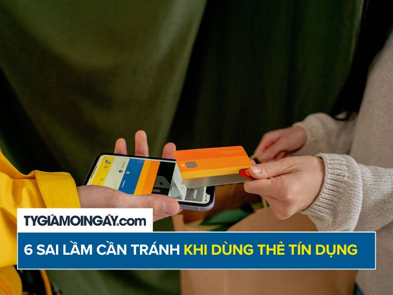 6 sai lầm cần tránh khi dùng thẻ tín dụng 