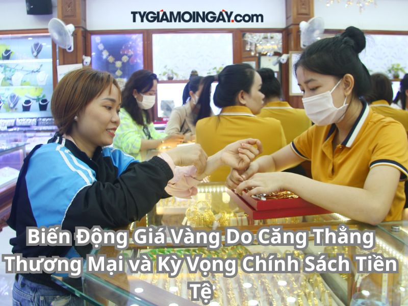 Biến Động Giá Vàng Do Căng Thẳng Thương Mại và Kỳ Vọng Chính Sách Tiền Tệ