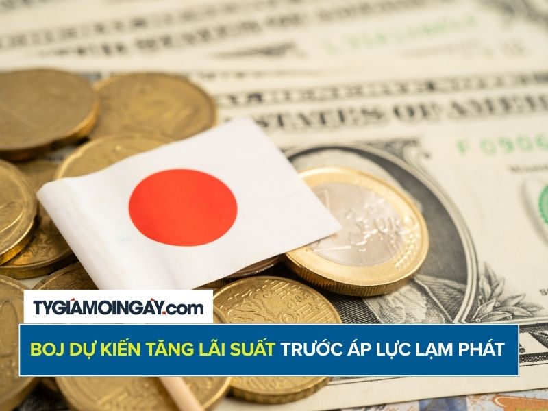 BOJ dự kiến tăng lãi suất trước áp lực lạm phát