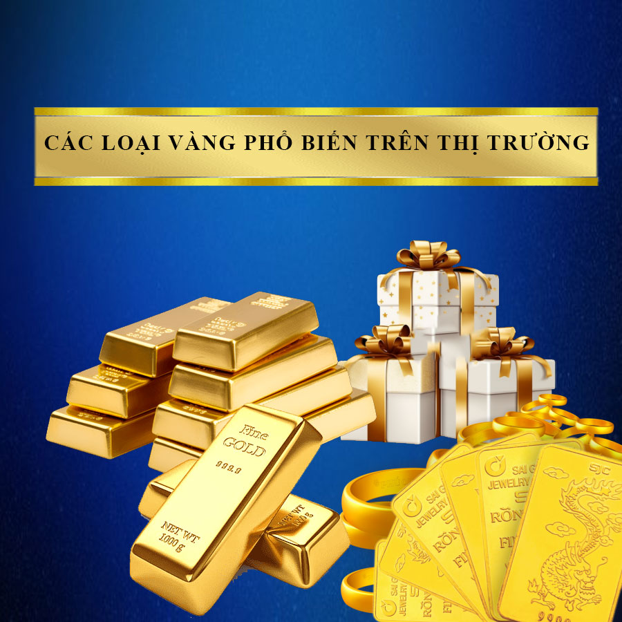 Các Loại Vàng Phổ Biến Trên Thị Trường Hiện Nay