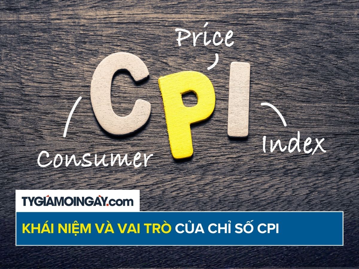 Chỉ số giá tiêu dùng (CPI) là gì? Khái niệm và vai trò của CPI