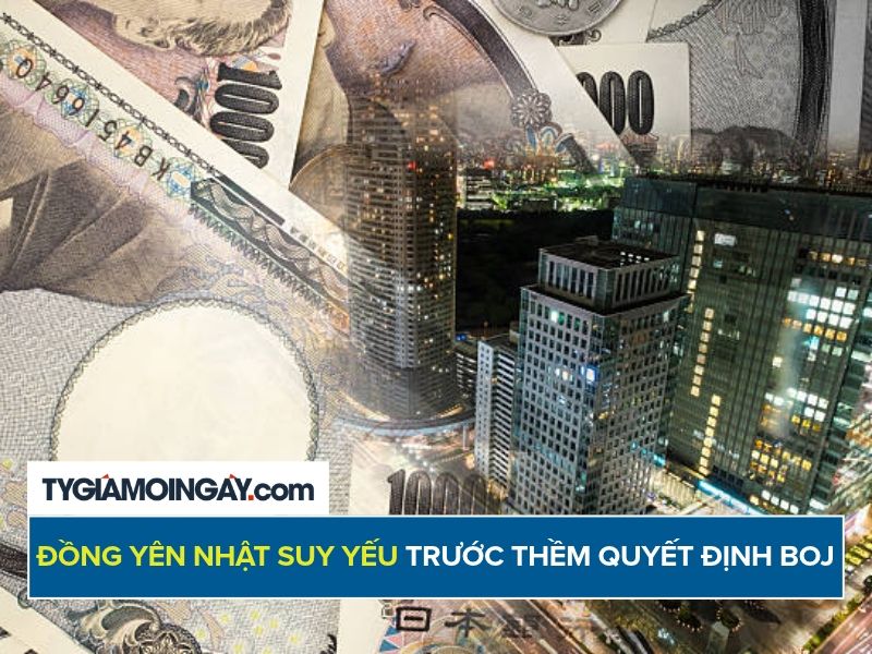 Đồng yên Nhật suy yếu trước thềm quyết định lãi suất BOJ