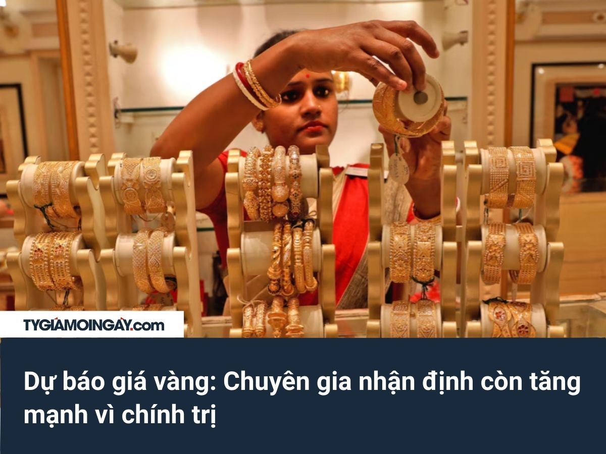 Dự báo giá vàng: Chuyên gia nhận định còn tăng mạnh vì chính trị