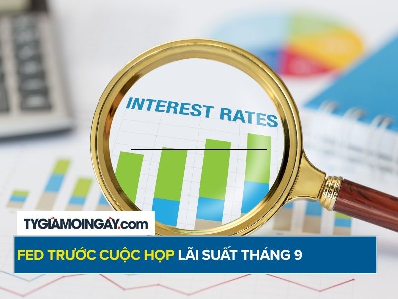 Fed trước cuộc họp lãi suất tháng 9