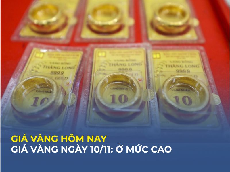 Giá vàng hôm nay (10-11): Vàng miếng SJC, vàng nhẫn neo ở mức cao