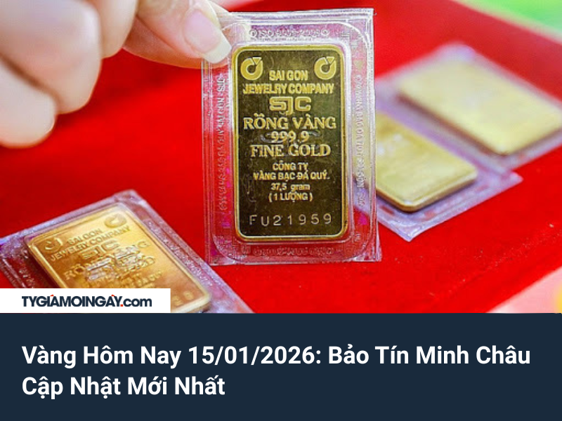 Giá Vàng Hôm Nay 15/01/2026: Bảo Tín Minh Châu Cập Nhật Mới Nhất