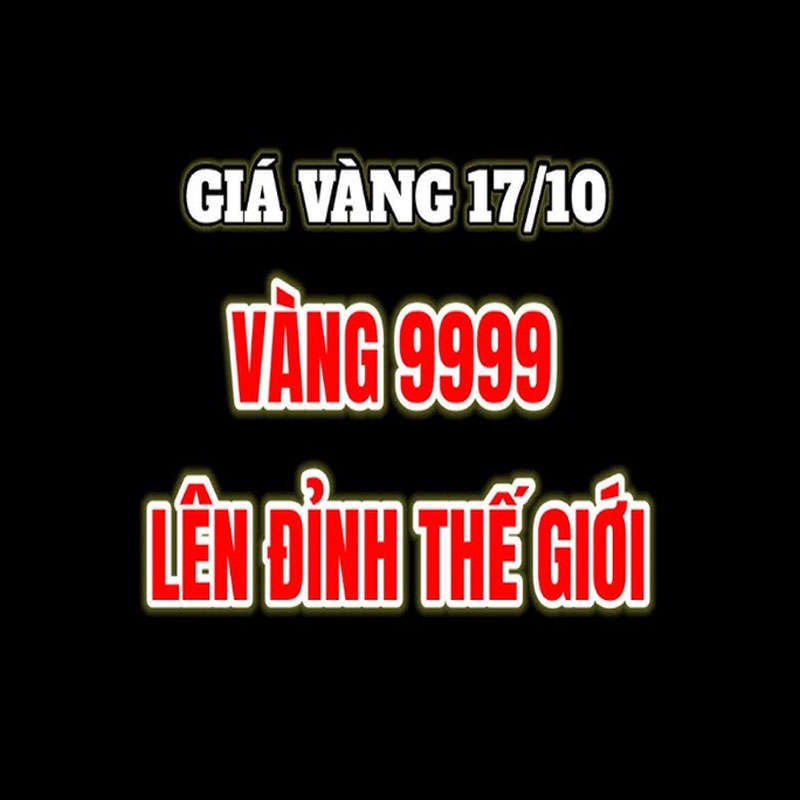 Giá vàng hôm nay 17/10: Vàng tiếp tục tăng mạnh trong và ngoài nước