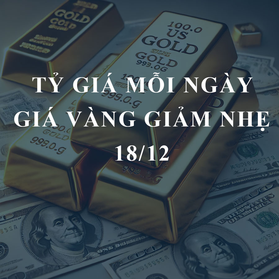 Giá vàng hôm nay (18/12): Áp lực từ USD, giá vàng giảm nhẹ