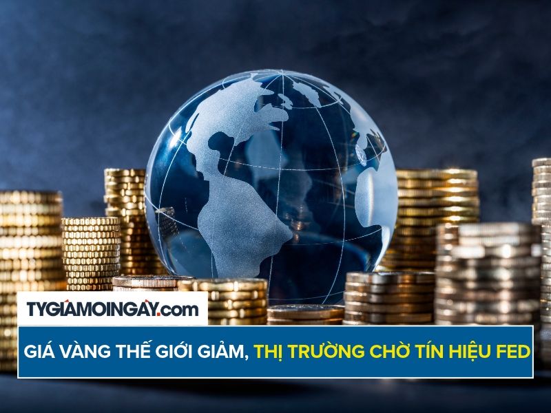 Giá vàng thế giới giảm mạnh, thị trường chờ tín hiệu từ Fed
