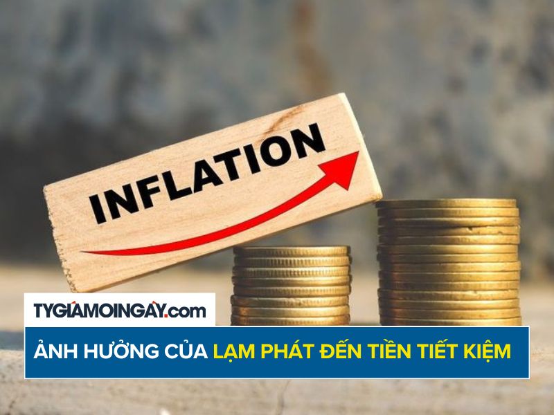 Lạm phát ảnh hưởng đến tiền tiết kiệm như thế nào? Cách bảo vệ giá trị tài sản