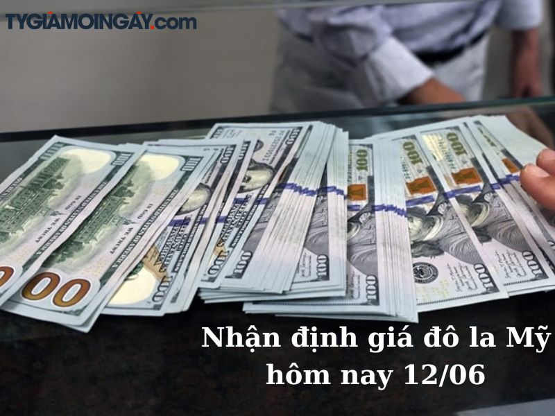 Nhận định giá đô la Mỹ hôm nay 12/6 : Áp lực từ lạm phát