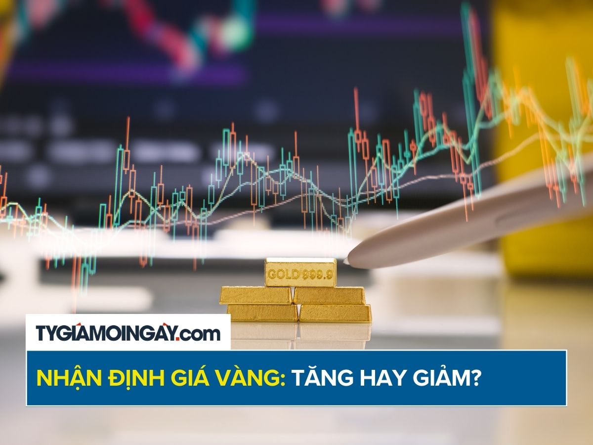 Nhận định thị trường vàng trong thời gian tới: Xu hướng tăng hay giảm?