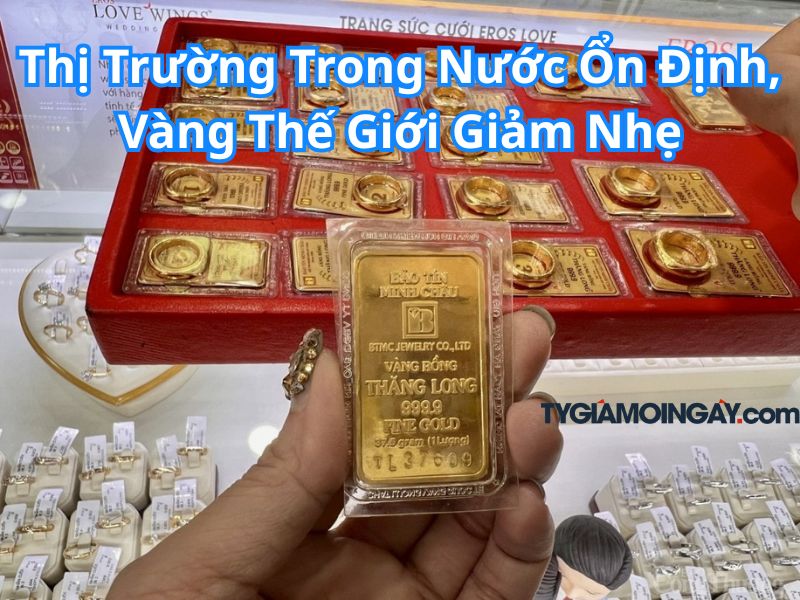 Thị Trường Trong Nước Ổn Định, Vàng Thế Giới Giảm Nhẹ