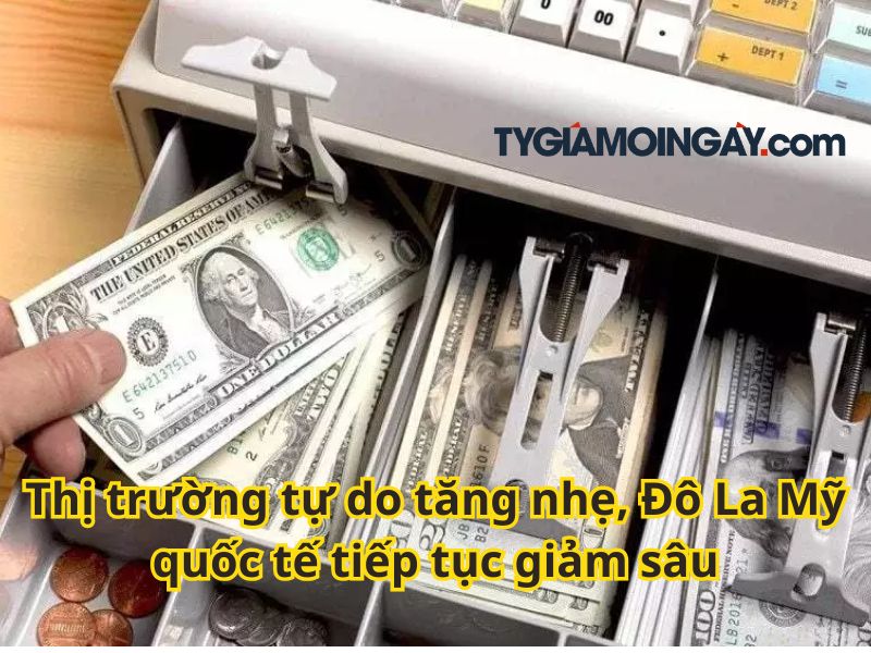 Thị trường tự do tăng nhẹ, Đô La Mỹ quốc tế tiếp tục giảm sâu