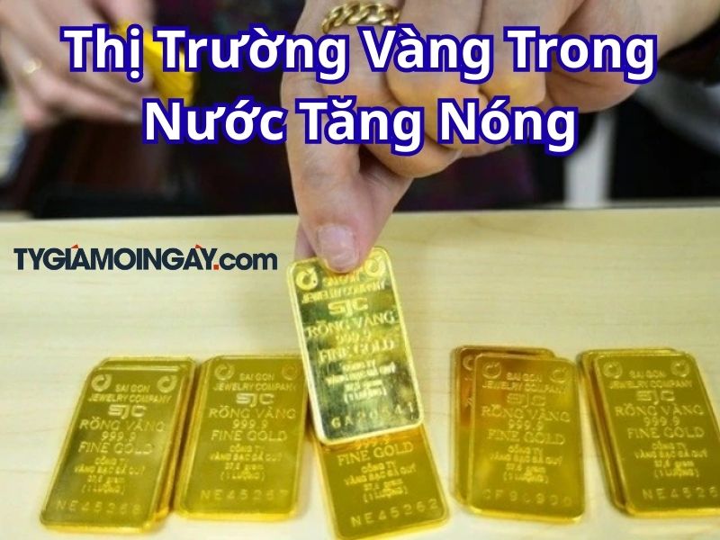 Thị Trường Vàng Trong Nước Tăng Nóng, Ngược Dòng Xu Hướng Thế Giới