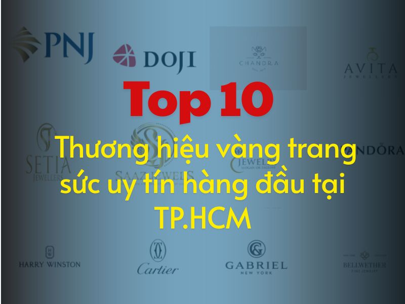 Top 10 thương hiệu vàng trang sức uy tín hàng đầu tại TP.HCM