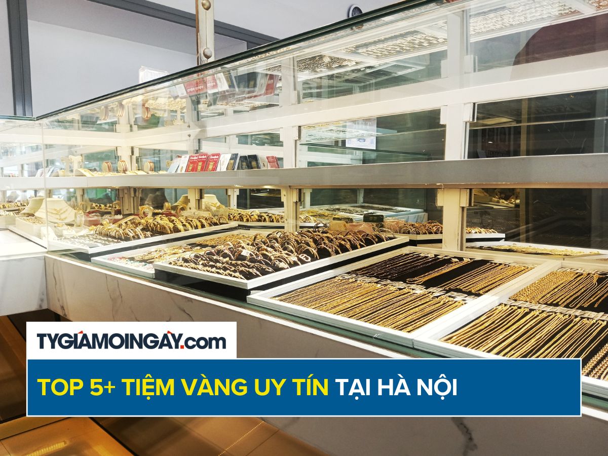 Top 5+ tiệm vàng uy tín, chất lượng tại Hà Nội
