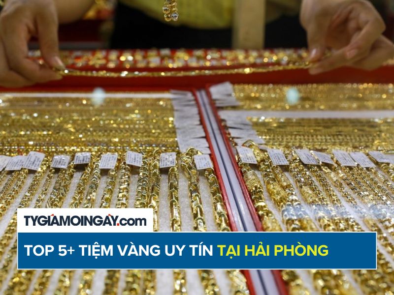 Top 5+ tiệm vàng uy tín, chất lượng tại Hải Phòng