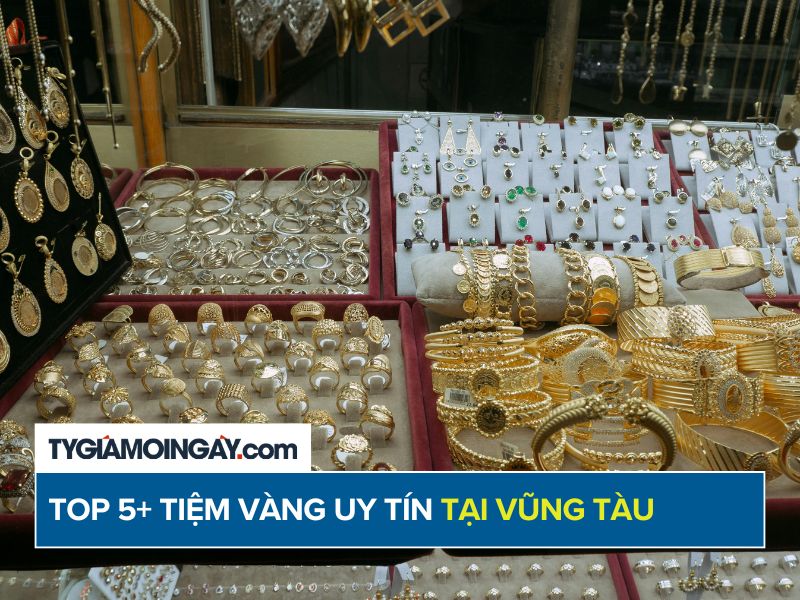 Top 5+ tiệm vàng uy tín, chất lượng tại Vũng Tàu
