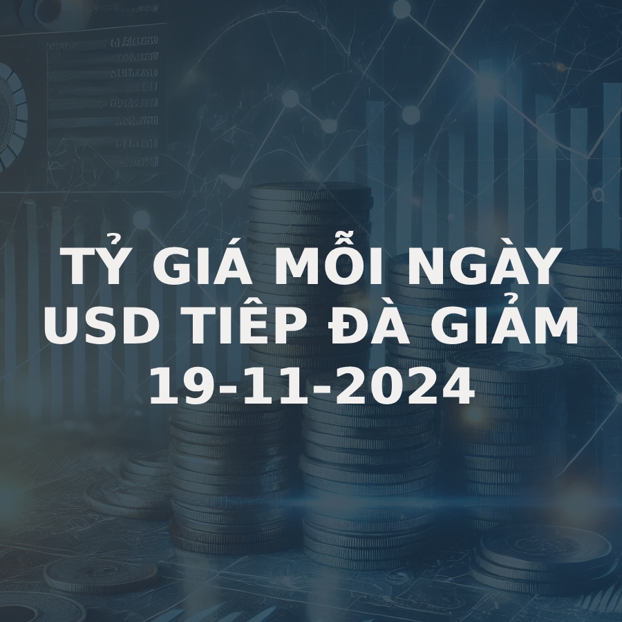 Tỷ giá hôm nay 19/11: USD thế giới tiếp đà giảm, tỷ giá chợ đen biến động