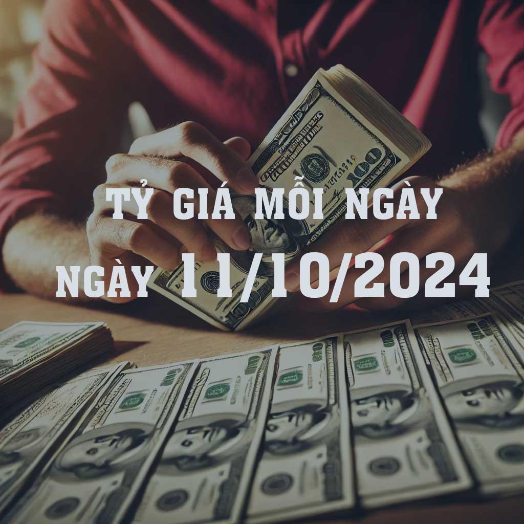 Tỷ giá Mỗi Ngày 11/10: Đồng Việt Nam tăng nhẹ, chỉ số DXY giảm