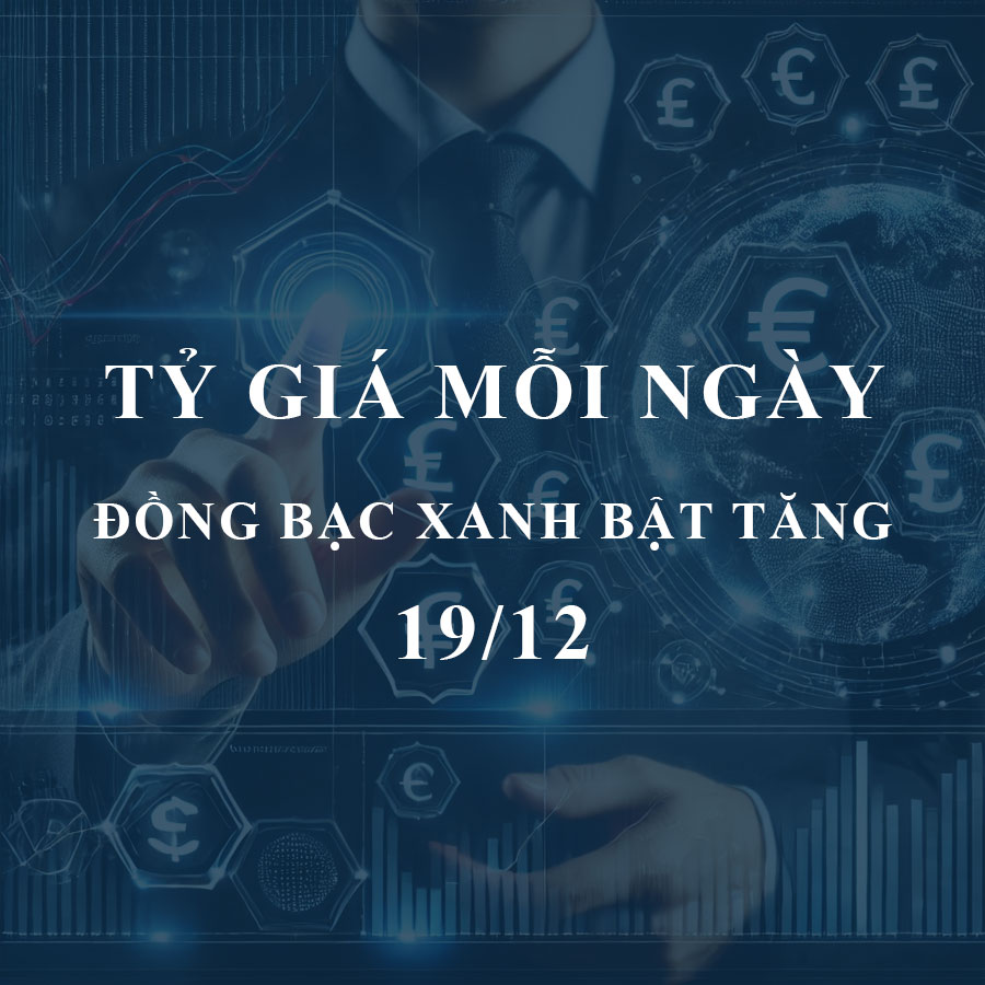 Tỷ giá USD hôm nay (19/12): Đồng bạc xanh bật tăng, chợ đen tiếp tục giảm