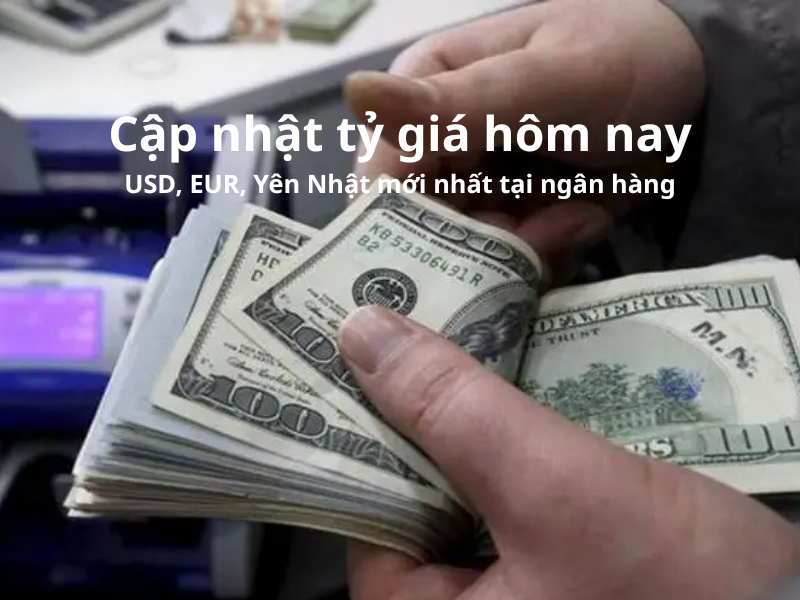 Tỷ giá USD hôm nay 22/09/2025: Tăng nhẹ, đồng EUR & Yên biến động theo quốc tế