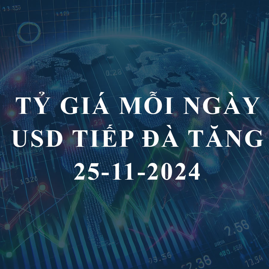 Tỷ giá USD hôm nay (25/11): Đà tăng tiếp diễn, “chợ đen” không giảm nhiệt