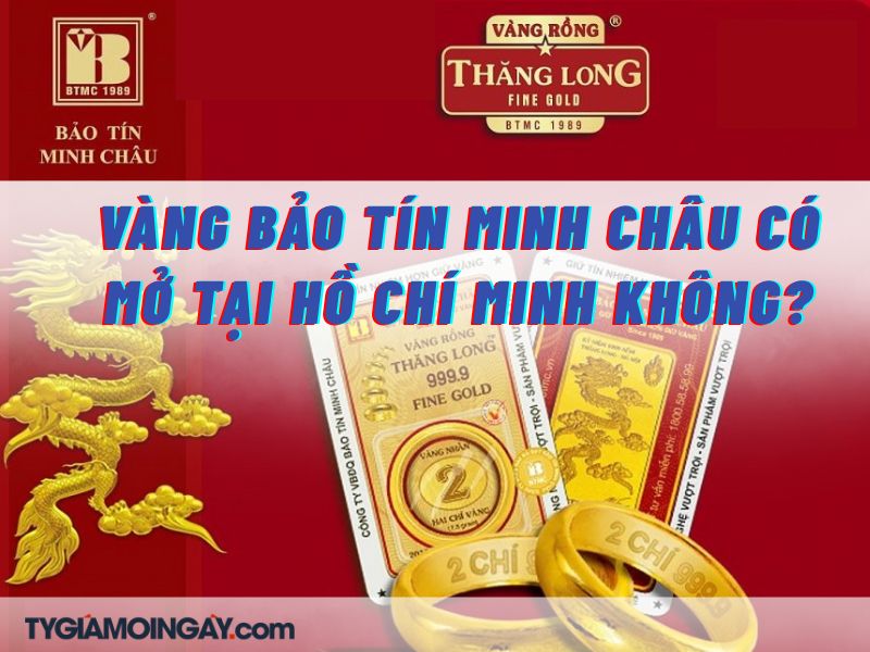 Vàng Bảo Tín Minh Châu có mở tại Hồ Chí Minh không?