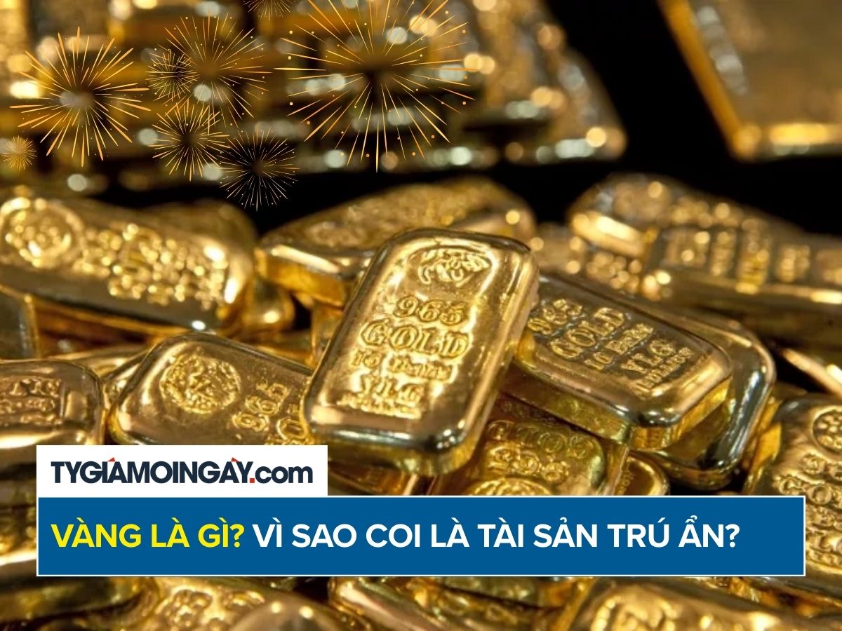 Vàng là gì? Vì sao vàng luôn được xem là tài sản trú ẩn an toàn?