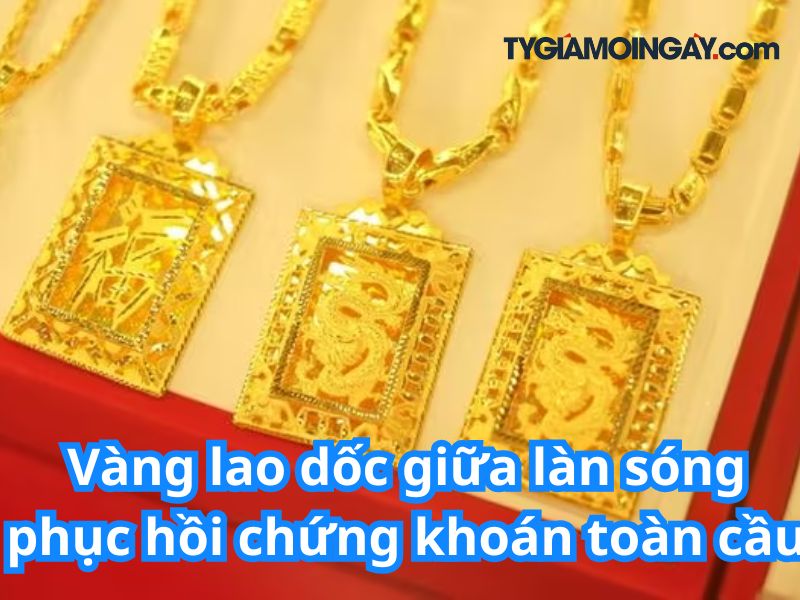 Vàng lao dốc giữa làn sóng phục hồi chứng khoán toàn cầu: Dấu hiệu đảo chiều hay chỉ là nhịp điều chỉnh?