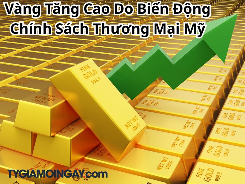 Vàng Tăng Cao Do Biến Động Chính Sách Thương Mại Mỹ, Nhà Đầu Tư Hướng Tới Kênh An Toàn