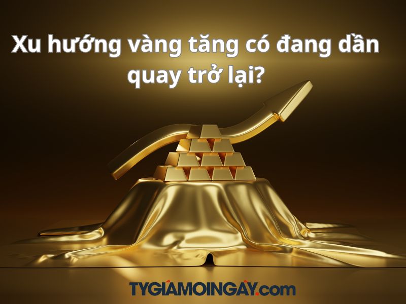 Xu hướng vàng tăng có đang dần quay trở lại?