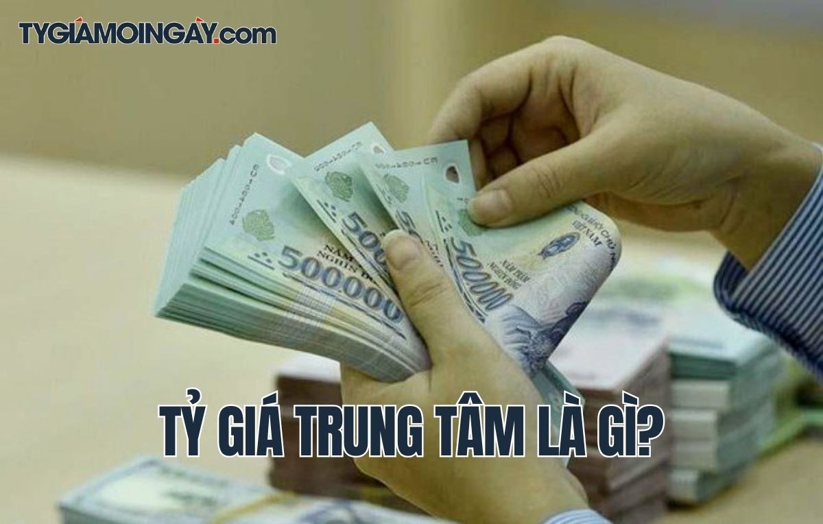 Tỷ giá trung tâm là gì?